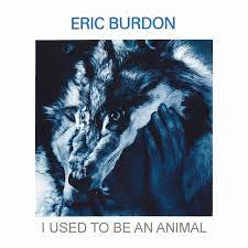 Eric Burdon : I Used to Be an Animal